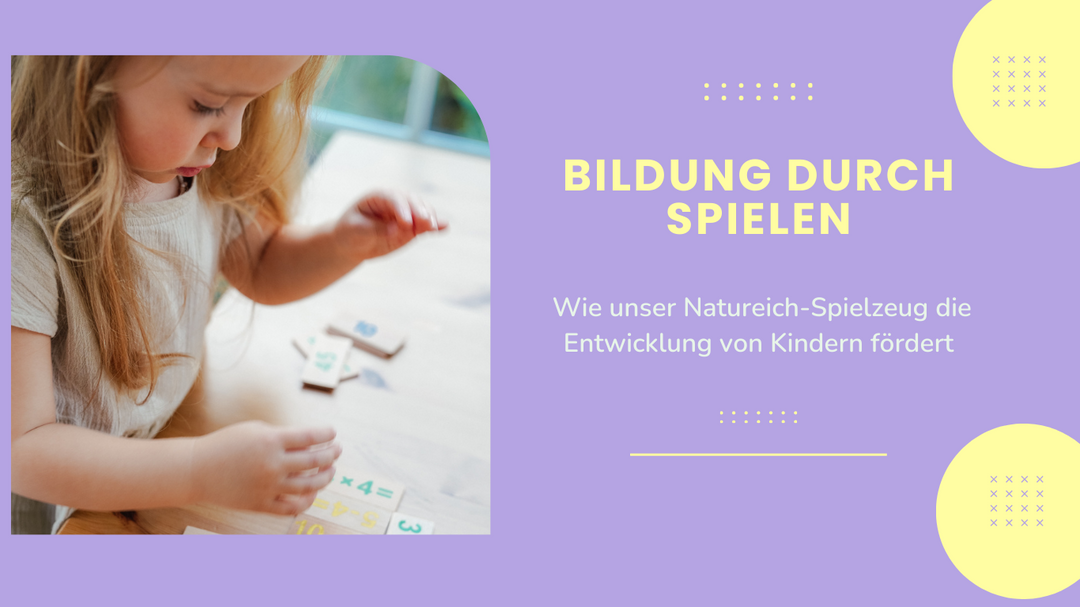 Bildung durch Spielen: Wie unser Natureich-Spielzeug die Entwicklung von Kindern fördert