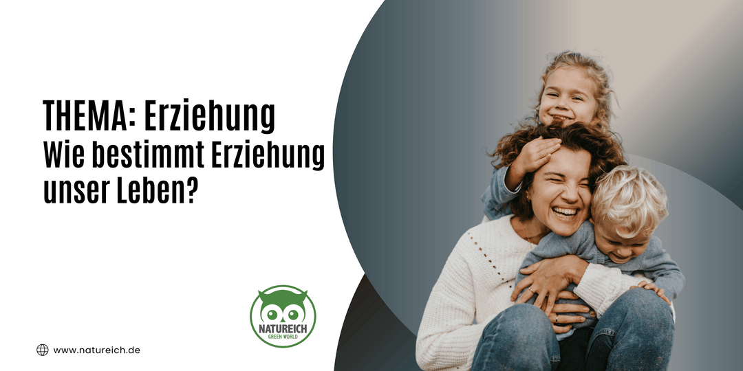 Wie bestimmt Erziehung unser Leben?