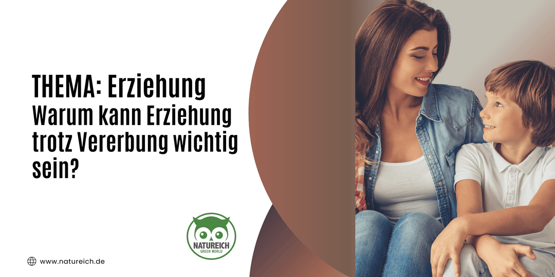 Warum kann Erziehung trotz Vererbung wichtig sein?
