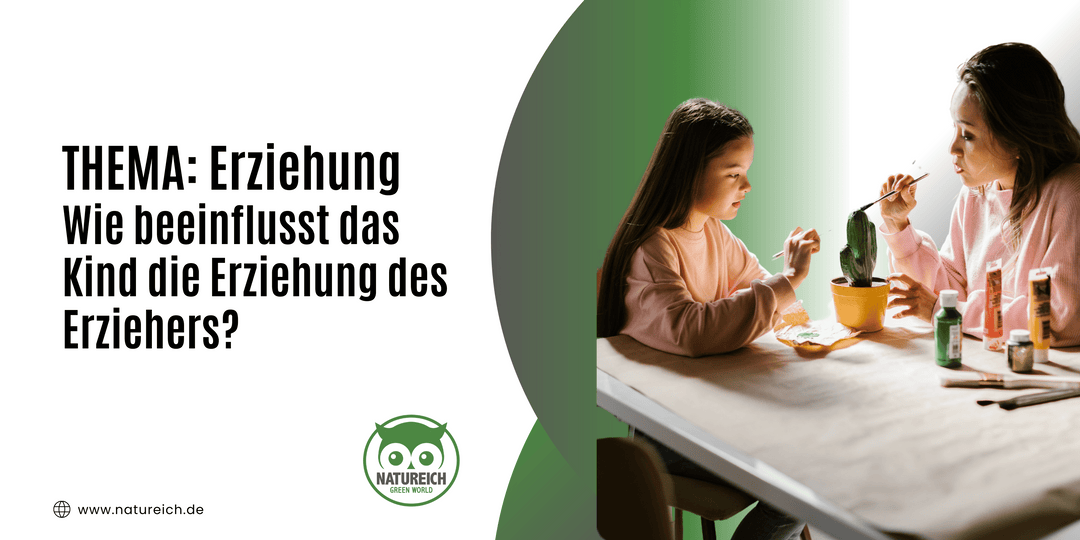 Wie beeinflusst das Kind die Erziehung des Erziehers?