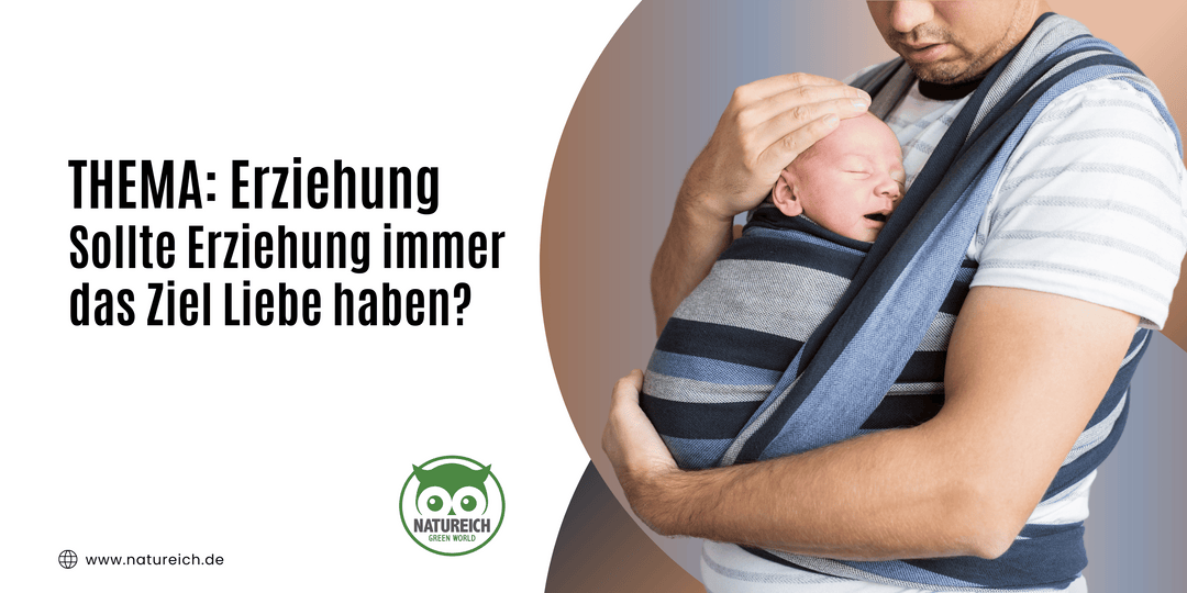Sollte Erziehung immer das Ziel Liebe haben?